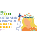 Journée mondiale de la trisomie 21 ?  Cultivons nos différences !